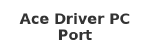 Ace Driver PC Port