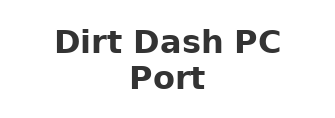Dirt Dash PC Port