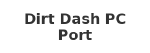 Dirt Dash PC Port