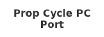Prop Cycle PC Port