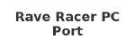 Rave Racer PC Port