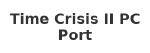 Time Crisis II PC Port