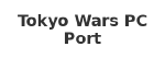 Tokyo Wars PC Port