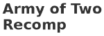 Army of Two Recomp