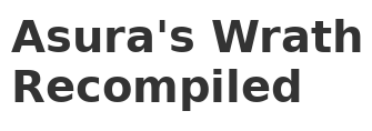 Asura's Wrath Recompiled