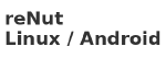 reNut (Linux and Android)