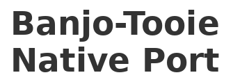 Banjo-Tooie Native Port