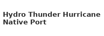 Hydro Thunder Hurricane Native Port
