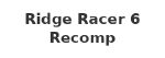 Ridge Racer 6 Recomp