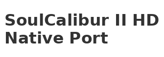 SoulCalibur II HD Online Native Port