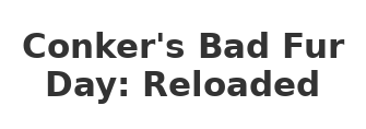 Conker's Bad Fur Day: Reloaded