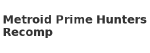 Metroid Prime Hunters Recomp
