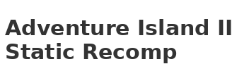 Adventure Island II (NES) Static Recomp