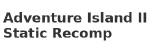 Adventure Island II (NES) Static Recomp