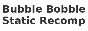 Bubble Bobble (NES) Static Recomp