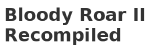 Bloody Roar II Recompiled