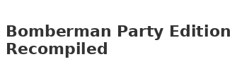Bomberman Party Edition Recompiled