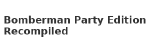 Bomberman Party Edition Recompiled
