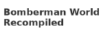 Bomberman World Recompiled