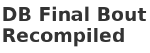 Dragon Ball GT: Final Bout Recompiled