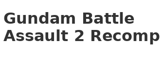 Gundam Battle Assault 2 Recomp