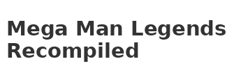 Mega Man Legends Recompiled