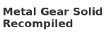 Metal Gear Solid Recompiled