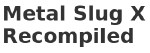 Metal Slug X Recompiled