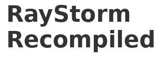 RayStorm Recompiled