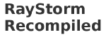 RayStorm Recompiled