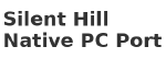 Silent Hill Native PC Port