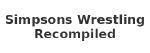 Simpsons Wrestling Recompiled
