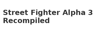 Street Fighter Alpha 3 Recompiled