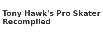 Tony Hawk's Pro Skater Recompiled
