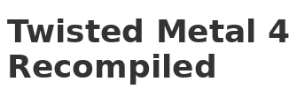 Twisted Metal 4 Recompiled