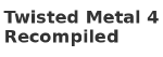 Twisted Metal 4 Recompiled