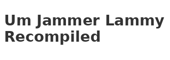 Um Jammer Lammy Recompiled