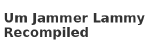 Um Jammer Lammy Recompiled