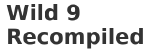 Wild 9 Recompiled
