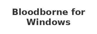 Bloodborne for Windows