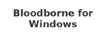 Bloodborne for Windows